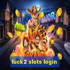 luck2 slots login